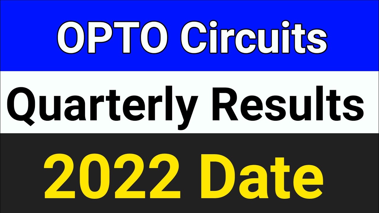OPTO Circuits quarterly results date 2022 opto circuits share latest