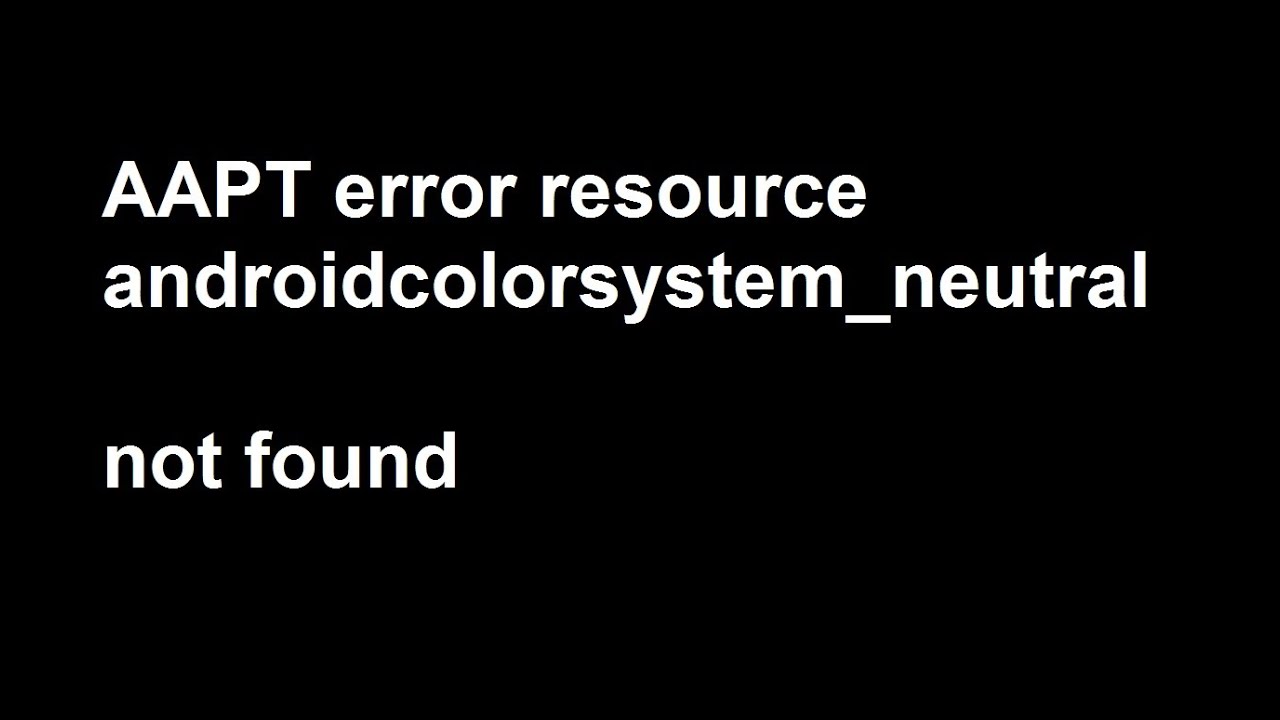 Aapt Error Resource Androidcolorsystem Neutral1 1000 Not Found