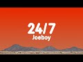 Joeboy - 24/7 (Lyrics)| Brother man Me I want to dance and flex and feel alright