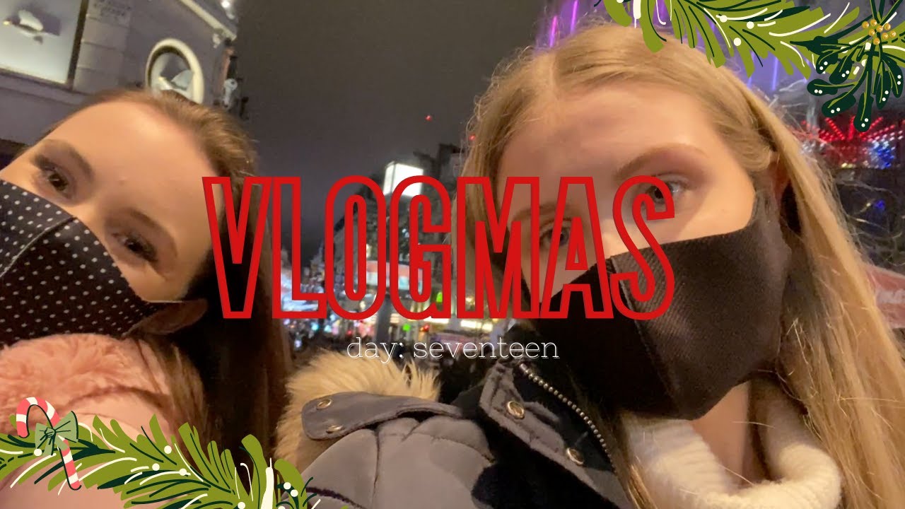 A fun Christmas evening in London! VLOGMAS DAY SEVENTEEN 2021