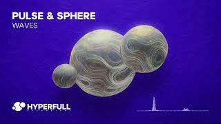 Pulse & Sphere - Waves [Hyperfull] OUT NOW!