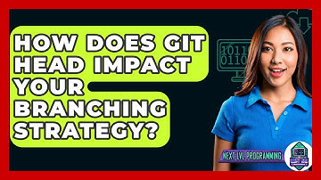 How Does Git HEAD Impact Your Branching Strategy? - Next LVL Programming