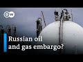 EU split on embargo of Russian oil and gas | DW News