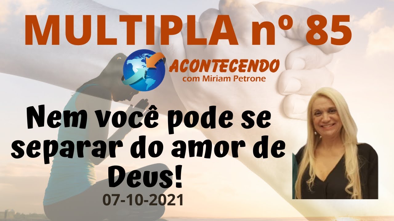 Múltipla nº 85: nem você pode se separar do amor de Deus!