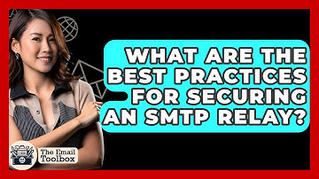 What Are The Best Practices For Securing An SMTP Relay? - TheEmailToolbox.com