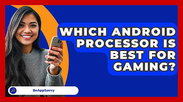 Which Android Processor Is Best For Gaming? - Be App Savvy
