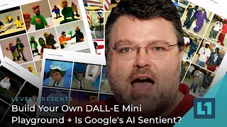 Level1 Ramble: Build Your Own DALL-E Mini Playground + Is Google's AI Sentient?