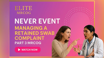 Retained Swab Complaint: Handling an Angry Patient – MRCOG Part 3 Communication Station