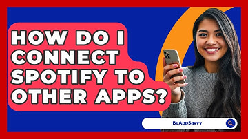 How Do I Connect Spotify To Other Apps? - Be App Savvy