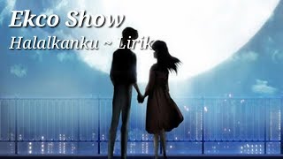 Download Mp3 Ecko Show Halalkanku ~ Lirik Gudang lagu Download Mp3 Ecko Show Halalkanku ~ Lirik