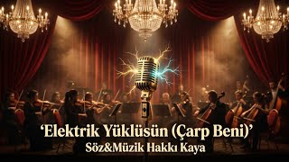 Elektrik Yüklüsün (Çarp Beni) Söz&Müzik Hakkı Kaya