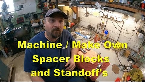 Machine /  Make Your Own Spacer Blocks and Standoff