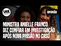 Caso Marielle: Ministra Anielle Franco diz confiar em investigação após nova prisão