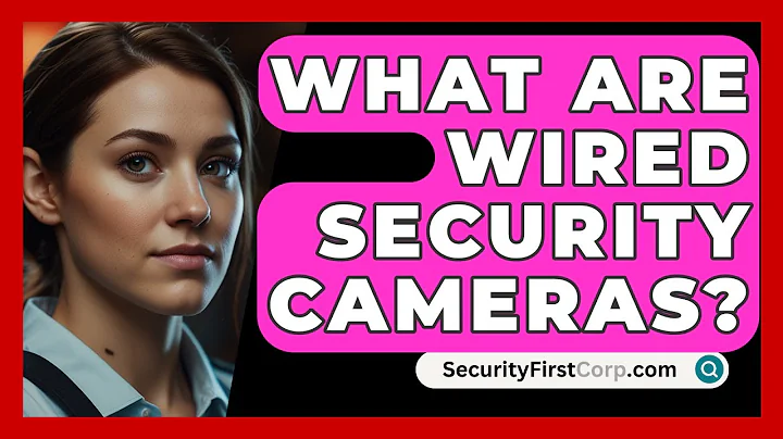 What Are Wired Security Cameras? - SecurityFirstCorp.com