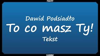 Dawid Podsiadło - To co masz Ty! (Tekst)