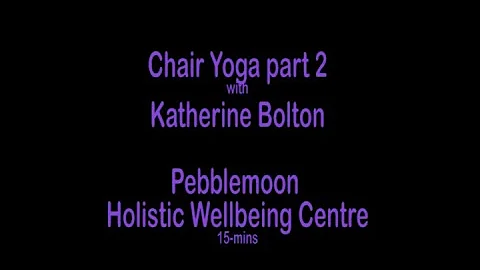 Chair yoga Part Two with Katherine Bolton - Pebble...