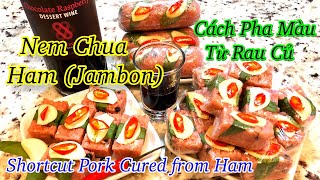 Nem Chua Ham (Jambon) & Cách Pha Màu từ Rau Củ- Shortcut Pork Cured from Ham