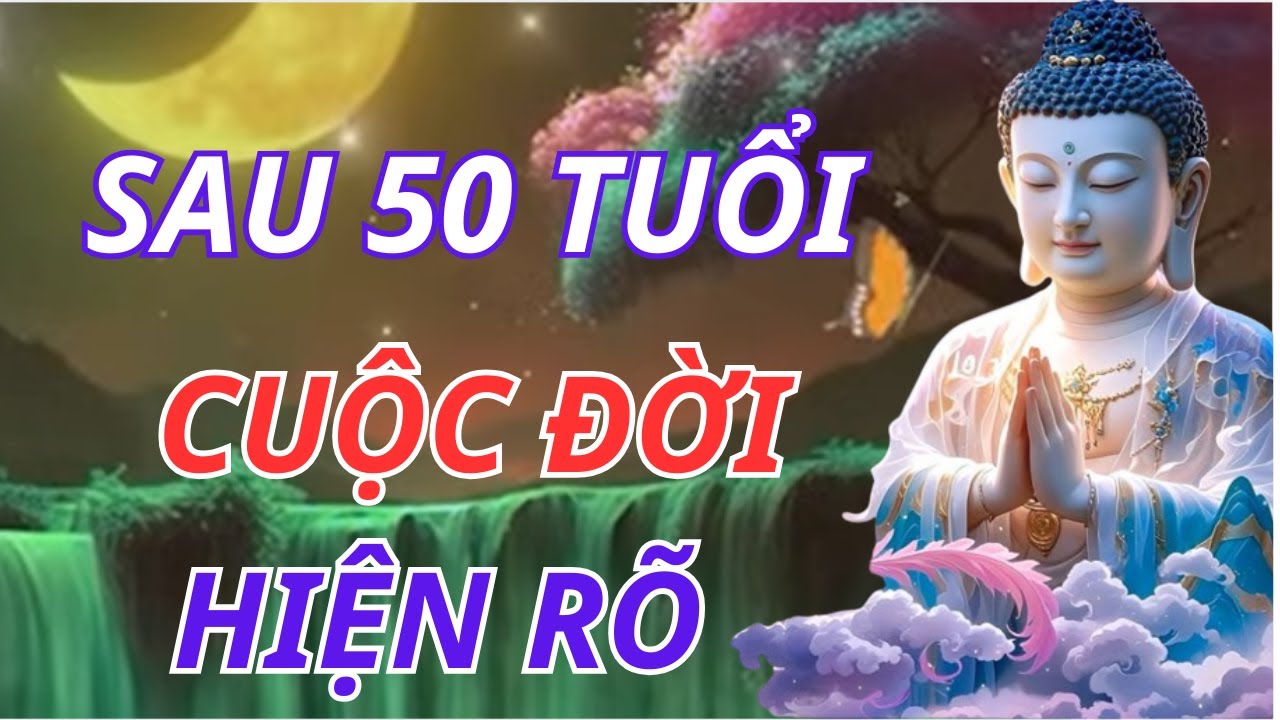 Phật Dạy Về Phúc Và Nghiệp Sau 50 Tuổi – Vì Sao Cuộc Đời Lúc Này Mới Hiện Rõ | Phật Pháp Linh Ứng