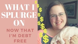 What I splurge on (now that I'm DEBT FREE!