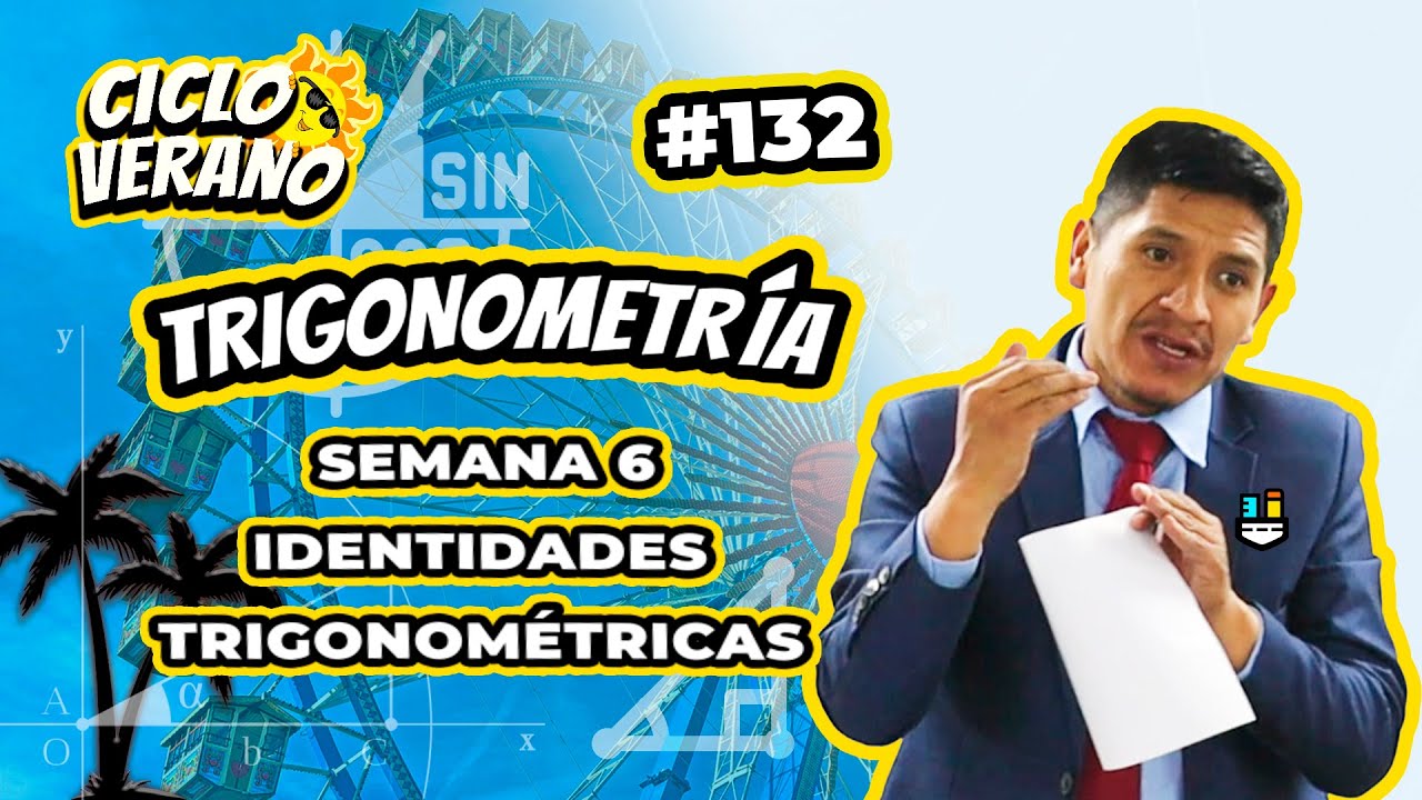 132 - VERANO - SEMANA 6 - TRIGONOMETRÍA  IDENTIDADES TRIGONOMÉTRICAS - 12/02/202