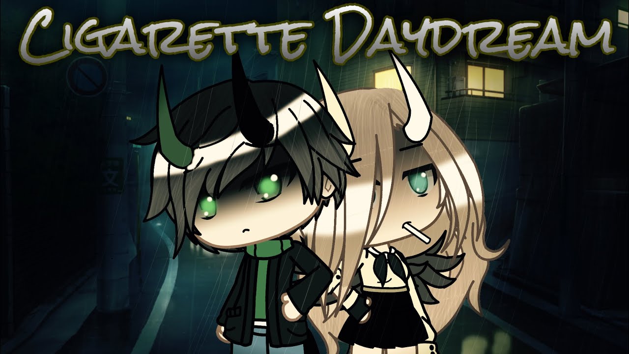 Cigarette Daydream GLMV YouTube