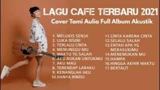 LAGU CAFE TERBARU 2021 - COVER TAMI AULIA FUL ALBUM AKUSTIK