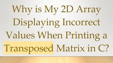 Why is My 2D Array Displaying Incorrect Values When Printing a Transposed Matrix in C?