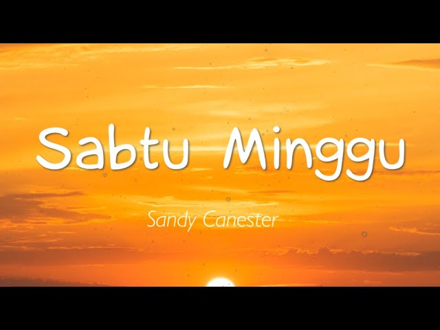 Sandy Canester - Sabtu Minggu (Lirik) class=
