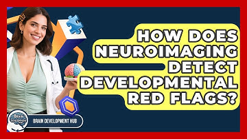 How Does Neuroimaging Detect Developmental Red Flags? - Brain Development Hub