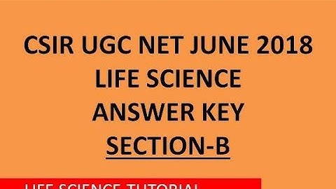 CSIR NET-JRF life science june 2018 answer key - (Section-B) I Best explanation