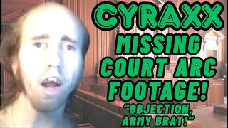 Cyraxx Missing Court Arc Footage  Objection Army Brat  Lolcow Report