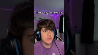 That overly sensitive kid