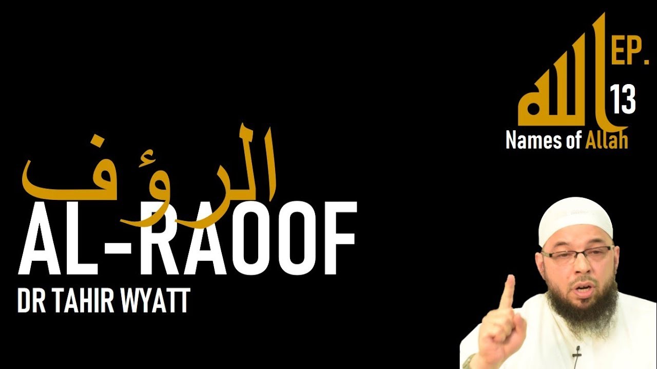 Al Raoof | Names of Allah Ep. 13 | Tahir Wyatt 2019 - YouTube