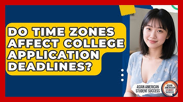 Do Time Zones Affect College Application Deadlines? - Asian American Student Success