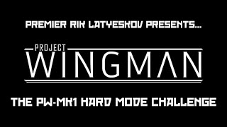 Project Wingman LP - The PW-MK1 Hard Mode Challenge - Part 10