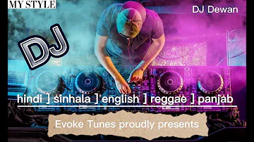 sinhala [ hindi [ english [ tamil ] panjab ] party mix DJ songs from EVOKE TUNES  Dj Dewan