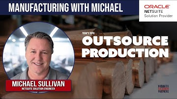 Using Outsource Production within NetSuite - Manufacturing With Michael Series
