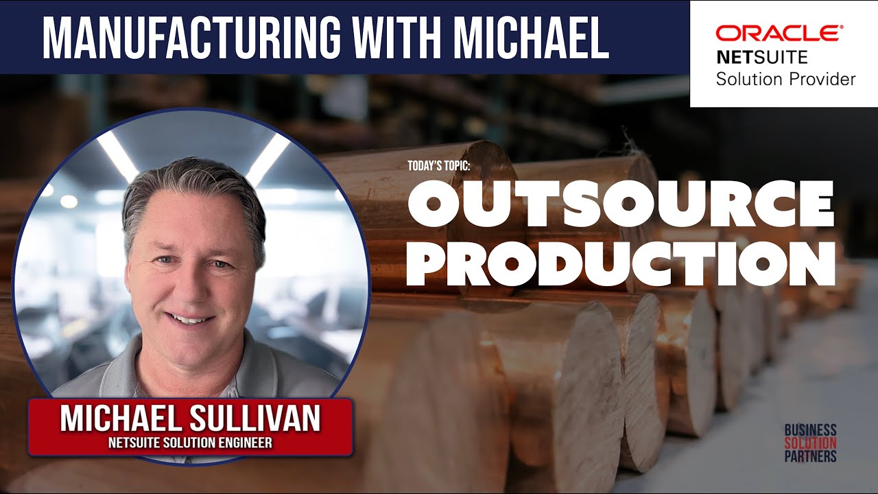 Using Outsource Production within NetSuite Manufacturing With Michael