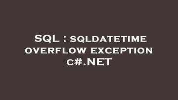 SQL : sqldatetime overflow exception c#.NET