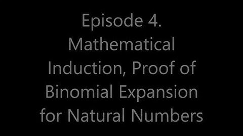 Episode 4  Mathematical Induction: Proof of Binomial Expansion for Natural Numbers
