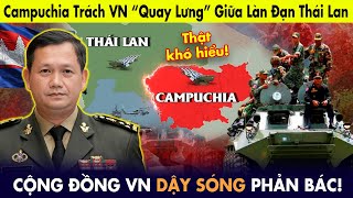 Campuchia trách Việt Nam “quay lưng” giữa làn đạn Thái Lan, cộng đồng Việt Nam dậy sóng phản bác