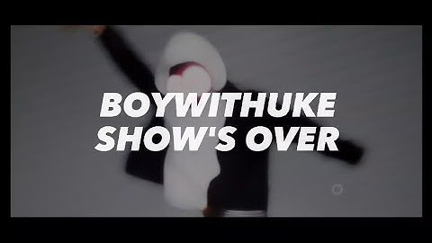 BoyWithUke - Show