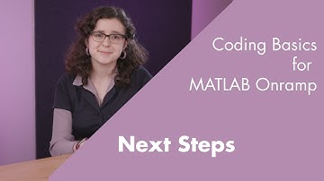 Conclusion and Next Steps | Coding Basics for MATLAB Onramp, Part 9