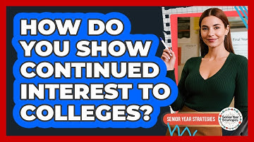 How Do You Show Continued Interest To Colleges?