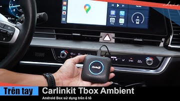Trên tay Android Box ô tô Carlinkit Tbox Ambient SM6225 đẹp khỏe