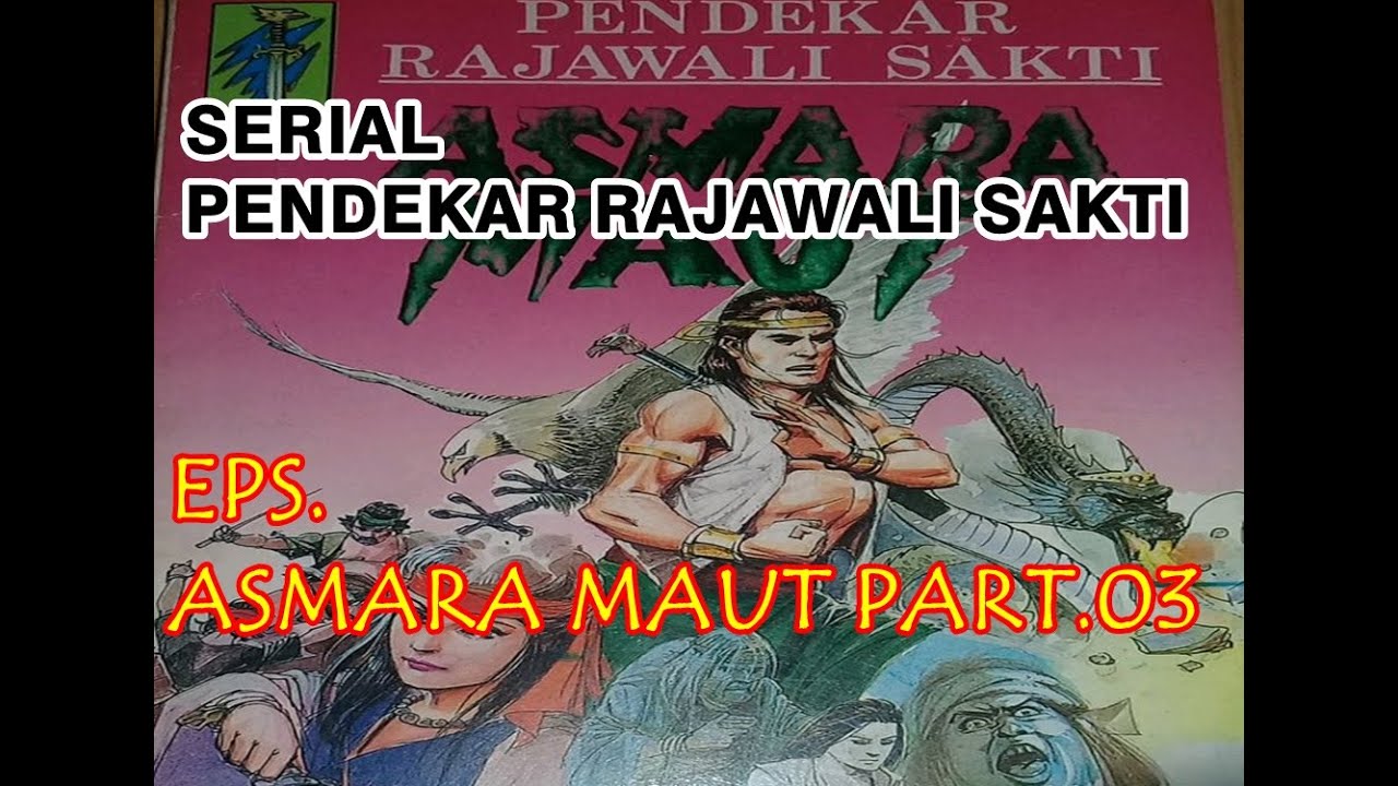 CERITA SILAT PENDEKAR RAJAWALI SAKTI Eps. ASMARA MAUT Part.03 - YouTube