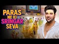 Paras Ne Ki Sringar Seva | Paras Chhabra Vlogs
