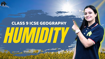 Humidity Class 9 ICSE Geography | Selina Chapter 14 | Effects of Humidity, Clouds