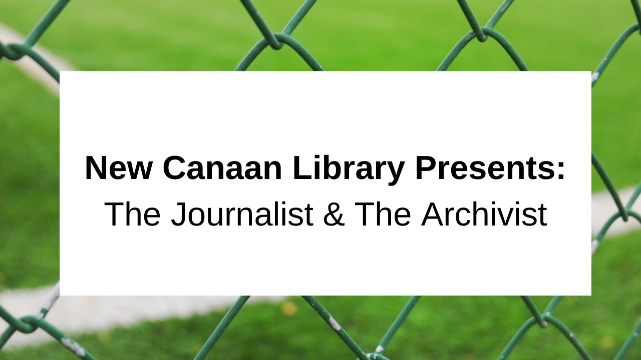 New Canaan Library Presents: The Journalist & The Archivist