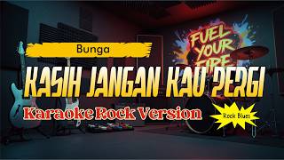Bunga - Kasih Jangan Kau Pergi | Karaoke Rock Version | Rock Blues